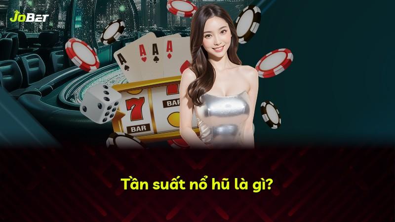 Tần suất nổ hũ là gì?