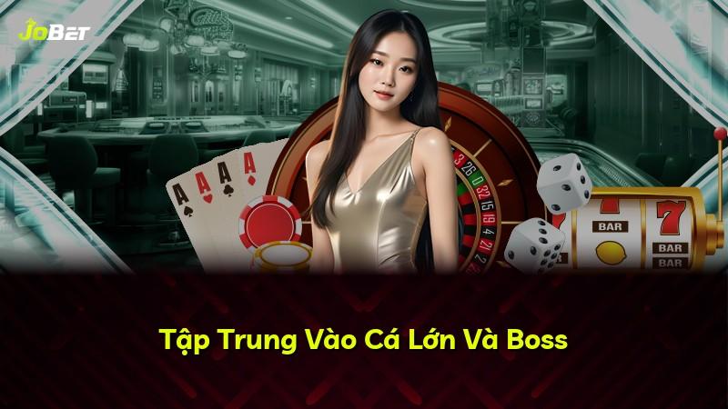 Tập Trung Vào Cá Lớn Và Boss