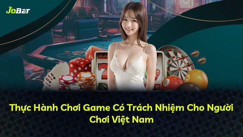 Thực Hành Chơi Game Có Trách Nhiệm Cho Người Chơi Việt Nam