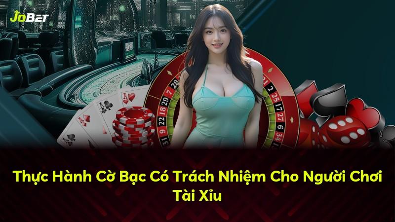 Thực Hành Cờ Bạc Có Trách Nhiệm Cho Người Chơi Tài Xỉu