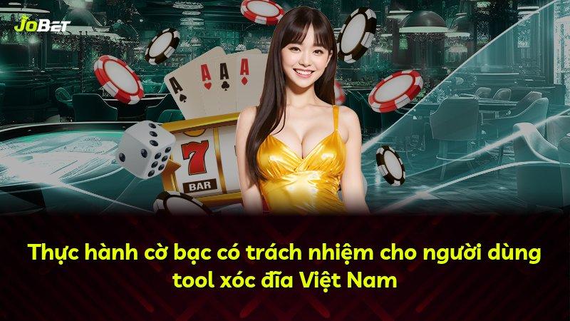 Thực hành cờ bạc có trách nhiệm cho người dùng tool xóc đĩa Việt Nam