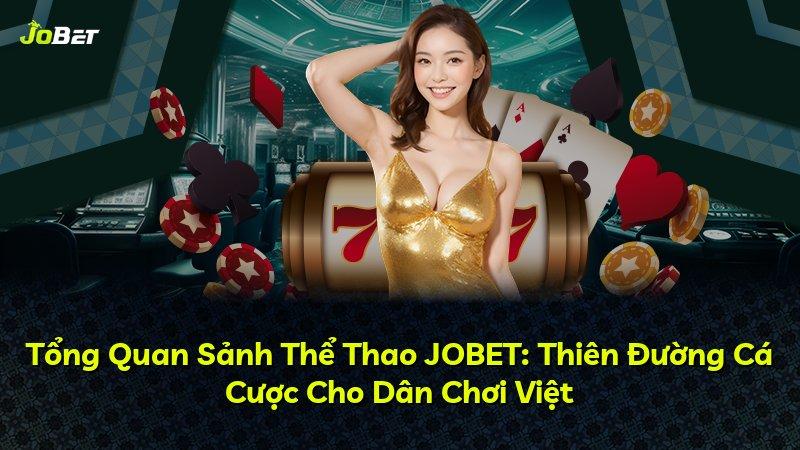 Tổng Quan Sảnh Thể Thao JOBET: Thiên Đường Cá Cược Cho Dân Chơi Việt