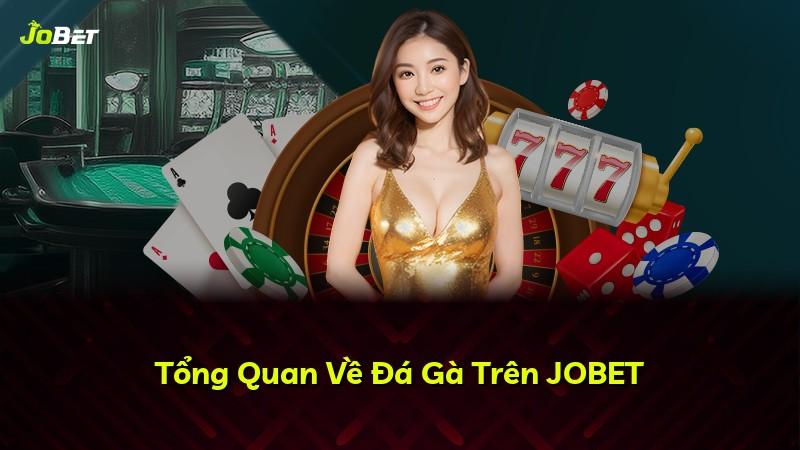 Tổng Quan Về Đá Gà Trên JOBET