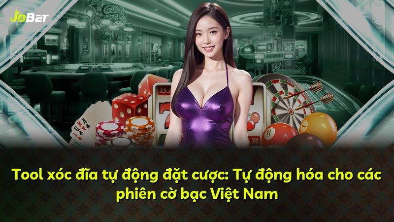 Tool xóc đĩa tự động đặt cược: Tự động hóa cho các phiên cờ bạc Việt Nam