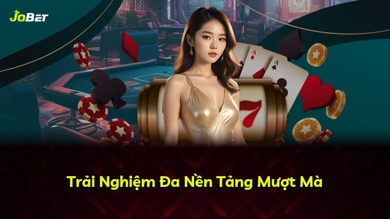 Trải Nghiệm Đa Nền Tảng Mượt Mà