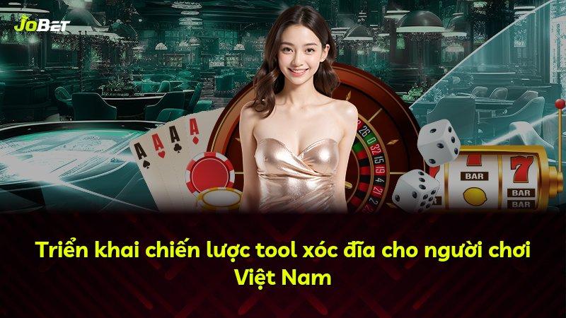 Triển khai chiến lược tool xóc đĩa cho người chơi Việt Nam