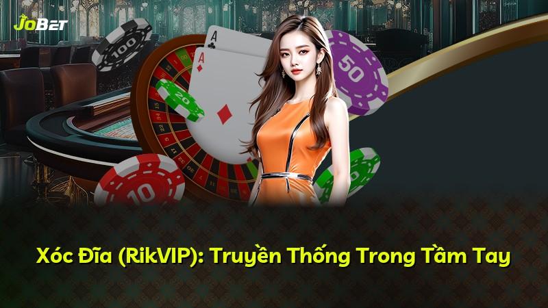 Xóc Đĩa (RikVIP): Truyền Thống Trong Tầm Tay
