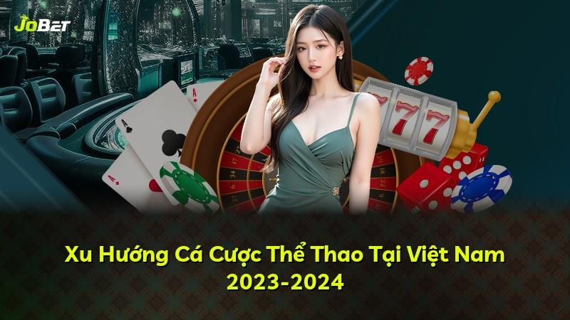 Xu Hướng Cá Cược Thể Thao Tại Việt Nam 2023-2024