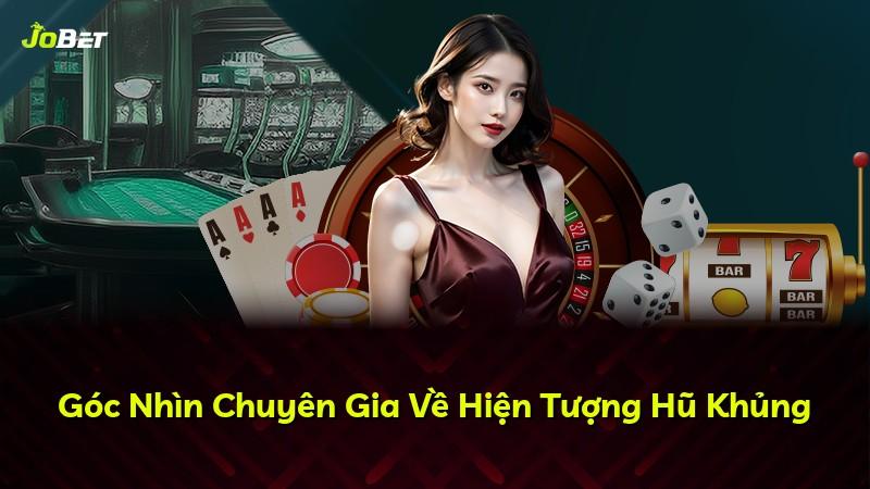 Góc Nhìn Chuyên Gia Về Hiện Tượng Hũ Khủng