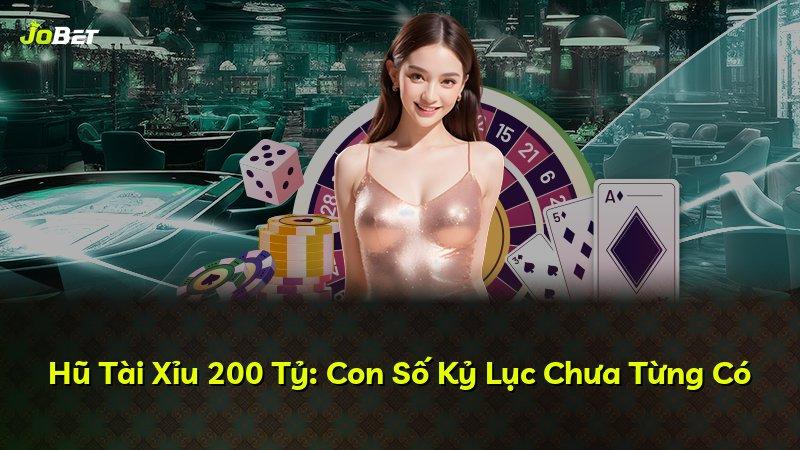 Hũ Tài Xỉu 200 Tỷ: Con Số Kỷ Lục Chưa Từng Có